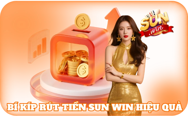 Rút Tiền SunWin - Thao Tác Giao Dịch Được Yêu Thích Nhất 4 Bí kíp rút tiền sun win hiệu quả