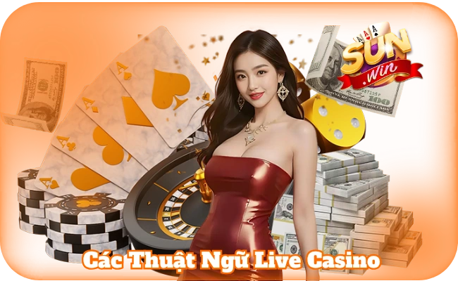 Các Thuật Ngữ Live Casino - Thông Tin Hữu Ích Tại SunWin 1 Các Thuật Ngữ Live Casino