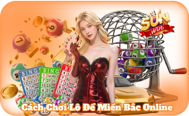 Cách Chơi Lô Đề Miền Bắc Online Hiệu Quả Cùng Sun Win 1 Cách Chơi Lô Đề Miền Bắc Online