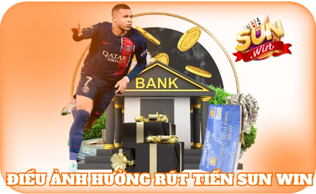 Rút Tiền SunWin - Thao Tác Giao Dịch Được Yêu Thích Nhất 2 Điều ảnh hưởng rút tiền sun win