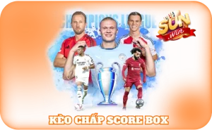 Kèo Chấp Score Box