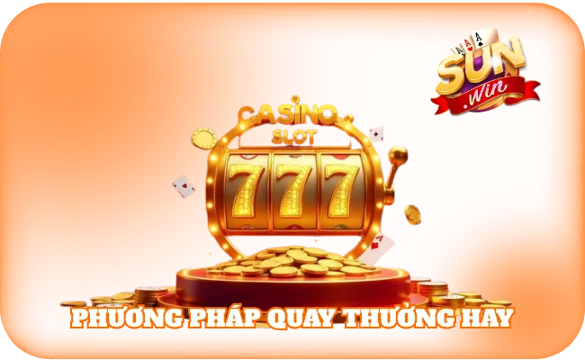 Mẹo Nổ Hũ - Quay Thưởng Cực Chất Nhận Thưởng Siêu Khủng 3 Phương pháp quay thưởng hay