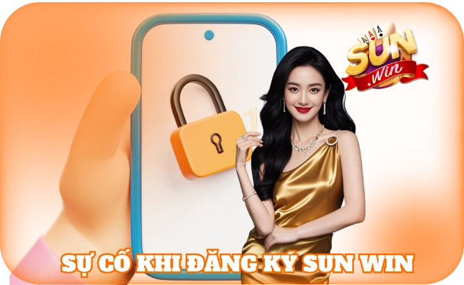 Đăng Ký SunWin - Hướng Dẫn Thao Tác Từ A - Z Cho Tân Thủ 4 Sự cố khi đăng ký sun win